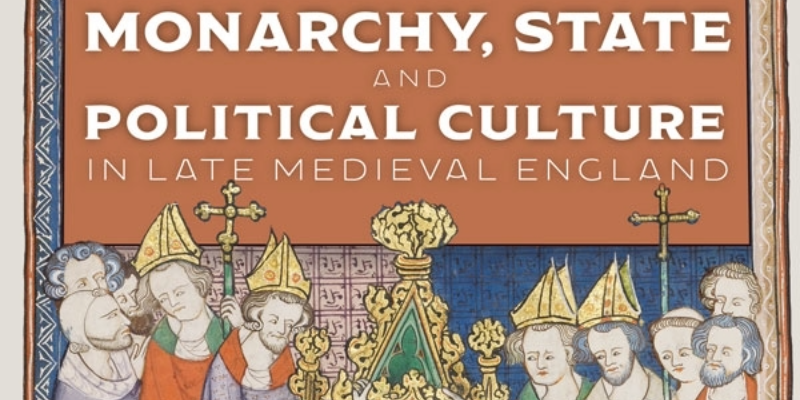 Book cover from York Medieval Press: Monarchy, State and Political Culture in Late Medieval England Essays in Honour of W. Mark Ormrod